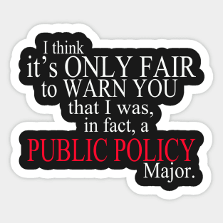 I Think It’s Only Fair To Warn You That I Was, In Fact, A Public Policy Major Sticker